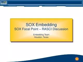 SOX Embedding SOX Focal Point – RASCI Discussion Embedding Team Houston, Texas