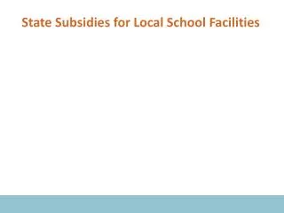 State Subsidies for Local School Facilities