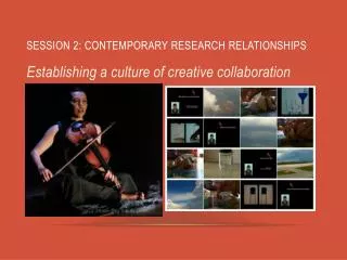 SESSION 2: CONTEMPORARY RESEARCH RELATIONSHIPS