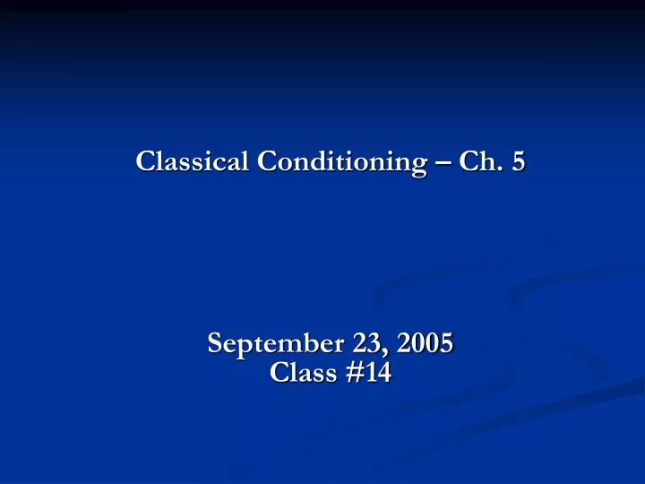 classical conditioning ch 5 september 23 2005 class 14