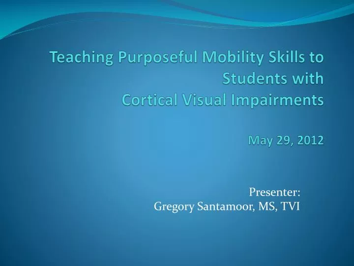 teaching purposeful mobility skills to students with cortical visual impairments may 29 2012