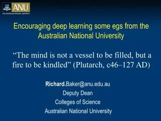 Richard. Baker@anu.au Deputy Dean Colleges of Science Australian National University