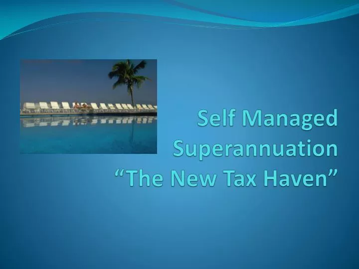 self managed superannuation the new tax haven