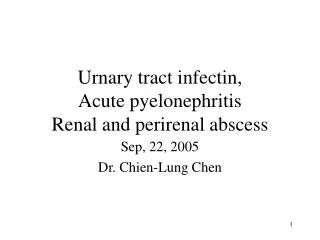 Urnary tract infectin, Acute pyelonephritis Renal and perirenal abscess