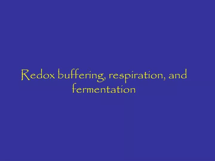 redox buffering respiration and fermentation