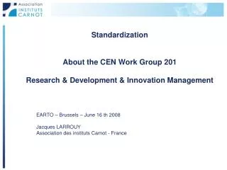 Standardization About the CEN Work Group 201 Research &amp; Development &amp; Innovation Management