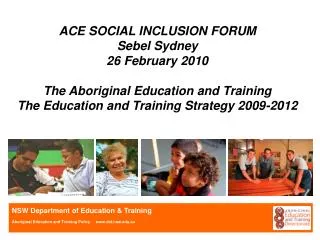 ACE SOCIAL INCLUSION FORUM Sebel Sydney 26 February 2010 The Aboriginal Education and Training