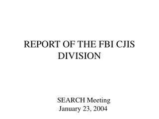 REPORT OF THE FBI CJIS DIVISION
