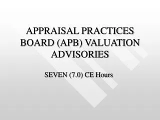APPRAISAL PRACTICES BOARD (APB) VALUATION ADVISORIES