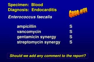 Specimen: Blood Diagnosis: Endocarditis Enterococcus faecalis