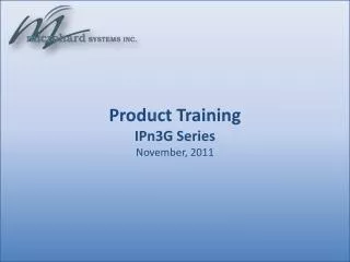 Product Training IPn3G Series November , 2011
