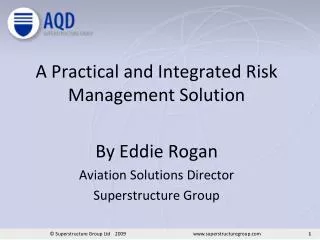 A Practical and Integrated Risk Management Solution By Eddie Rogan Aviation Solutions Director