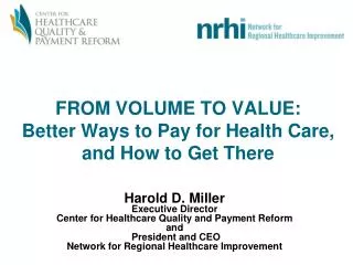 FROM VOLUME TO VALUE: Better Ways to Pay for Health Care, and How to Get There