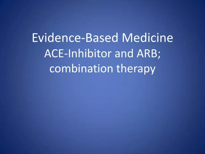 evidence based medicine ace inhibitor and arb combination therapy