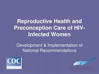 Reproductive Health and Preconception Care of HIV-Infected Women