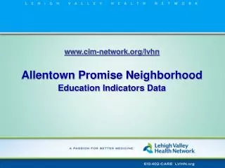 cim-network/lvhn Allentown Promise Neighborhood Education Indicators Data