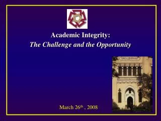 Academic Integrity: The Challenge and the Opportunity