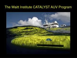 The Waitt Institute CATALYST AUV Program