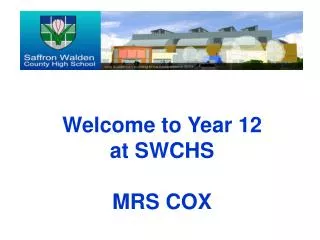 Welcome to Year 12 at SWCHS MRS COX
