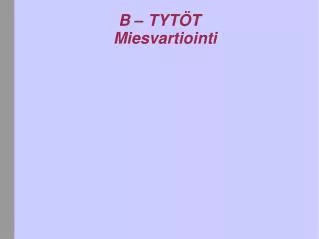 B – TYTÖT Miesvartiointi