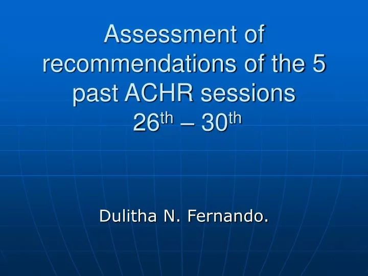 assessment of recommendations of the 5 past achr sessions 26 th 30 th