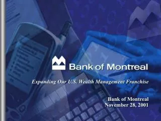 Expanding Our U.S. Wealth Management Franchise Bank of Montreal November 28, 2001