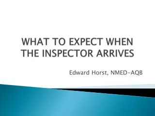 WHAT TO EXPECT WHEN THE INSPECTOR ARRIVES