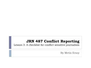 JRN 487 Conflict Reporting Lesson 3: A checklist for conflict sensitive journalism