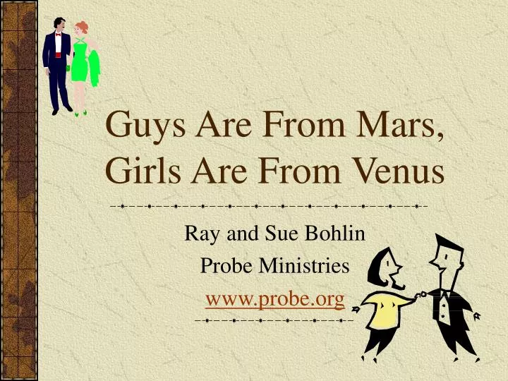guys are from mars girls are from venus
