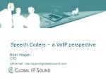 Advances in Speech Coders: A VoIP Perspective by Roar Hagen, CTO - slide 1