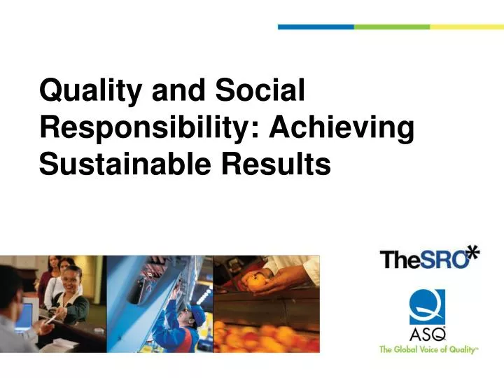 quality and social responsibility achieving sustainable results