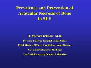 Prevalence and Prevention of Avascular Necrosis of Bone in SLE H. Michael Belmont, M.D.