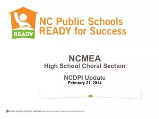 NCMEA High School Choral Section NCDPI Update February 21, 2014