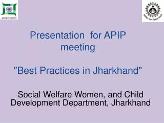 Presentation for APIP meeting &quot;Best Practices in Jharkhand&quot;