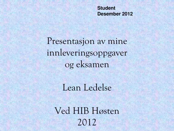 presentasjon av mine innleveringsoppgaver og eksamen lean ledelse ved hib h sten 2012