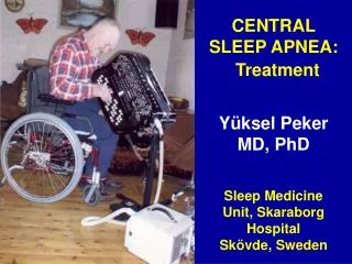 CENTRAL SLEEP APNEA: Treatment Yüksel Peker MD, PhD Sleep Medicine Unit, Skaraborg Hospital