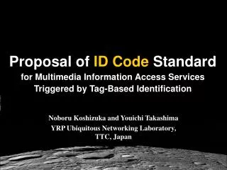 Noboru Koshizuka and Youichi Takashima YRP Ubiquitous Networking Laboratory, TTC, Japan