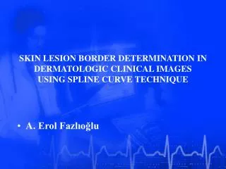 SKIN LESION BORDER DETERMINATION IN DERMATOLOGIC CLINICAL IMAGES USING SPLINE CURVE TECHNIQUE