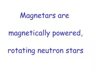 Magnetars are magnetically powered, rotating neutron stars