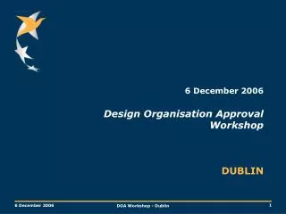 6 December 2006 Design Organisation Approval Workshop DUBLIN