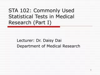 STA 102: Commonly Used Statistical Tests in Medical Research (Part I)