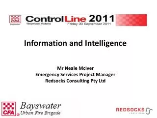 Information and Intelligence Mr Neale McIver Emergency Services Project Manager