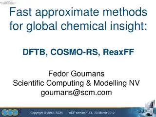 Fast approximate methods for global chemical insight: DFTB, COSMO-RS, ReaxFF