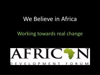We Believe in Africa Working towards real change