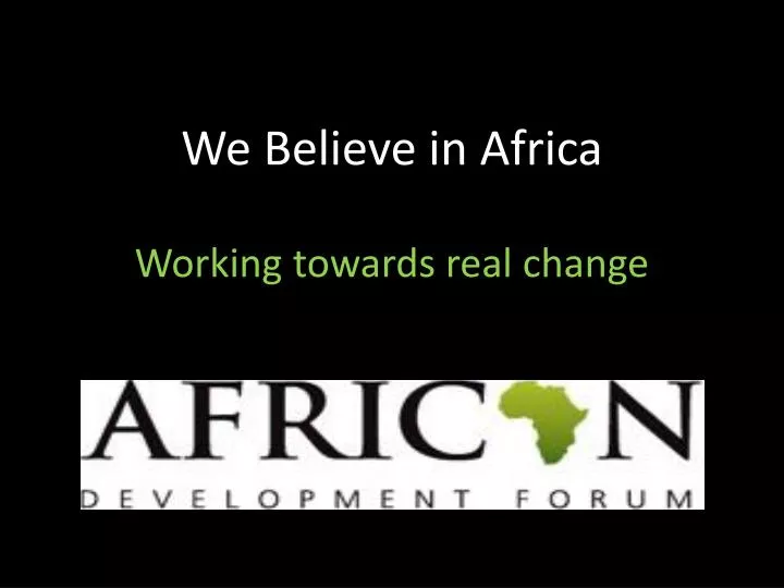 we believe in africa working towards real change