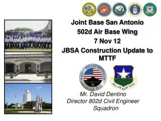 Joint Base San Antonio 502d Air Base Wing 7 Nov 12 JBSA Construction Update to MTTF
