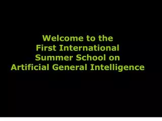Welcome to the First International Summer School on Artificial General Intelligence
