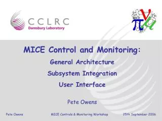 MICE Control and Monitoring: General Architecture Subsystem Integration User Interface Pete Owens