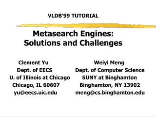 VLDB'99 TUTORIAL Metasearch Engines: Solutions and Challenges