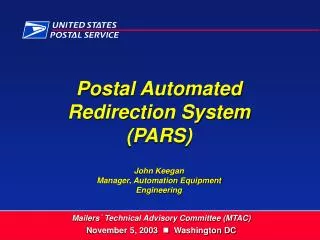 Postal Automated Redirection System (PARS) John Keegan Manager, Automation Equipment Engineering